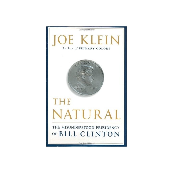 The Natural: The Misunderstood Presidency of Bill Clinton